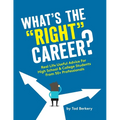 What's the Right Career?: Useful, Real-Life Advice for High School & College Students from 50+ Professionals