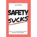 Safety Sucks!: The Bull $H!# in the Safety Profession They Don't Tell You About.