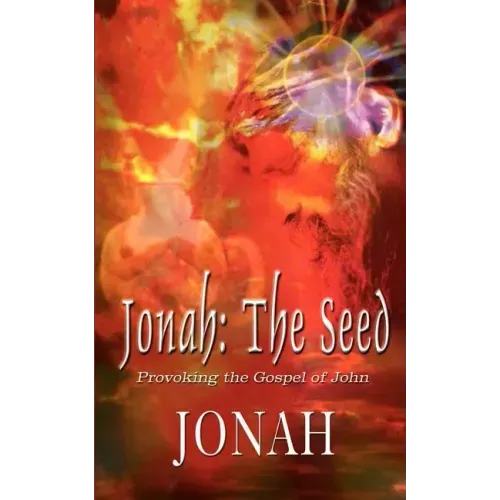 Jonah: The Seed: Provoking the Gospel of John