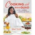 Cooking with Miss Quad: Live, Laugh, Love and Eat