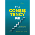The Consistency Pill for Network Marketing Success: The 7 Step System to Increase Sales and Transform Your MLM Business