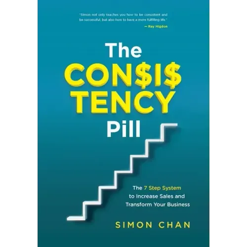 The Consistency Pill for Network Marketing Success: The 7 Step System to Increase Sales and Transform Your MLM Business