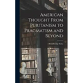 American Thought From Puritanism to Pragmatism and Beyond