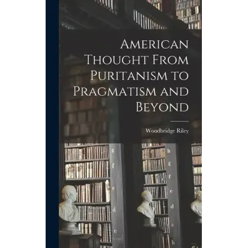 American Thought From Puritanism to Pragmatism and Beyond