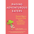 Raising Adventurous Eaters: Practical Ways to Overcome Picky Eating and Food Sensory Sensitivities