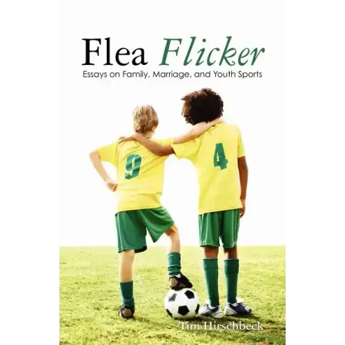 Flea Flicker: Essays on Family, Marriage, and Youth Sports