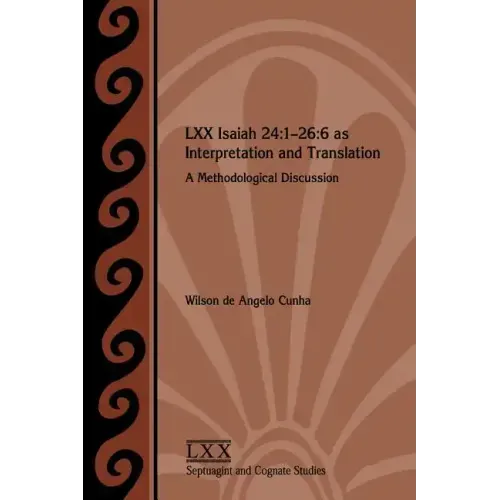 LXX Isaiah 24: 1-26:6 as Interpretation and Translation: A Methodological Discussion