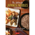 The Ultimate Japanese Noodles Cookbook: Amazing Soba, Ramen, Udon, Hot Pot and Japanese Pasta Recipes!