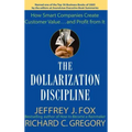 The Dollarization Discipline: How Smart Companies Create Customer Value...and Profit from It