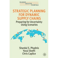 Strategic Planning for Dynamic Supply Chains: Preparing for Uncertainty Using Scenarios