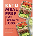 Keto Meal Prep for Weight Loss: 6 Weekly Meal Plans and 70 Recipes to Improve Health and Energy