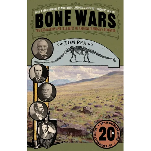 Bone Wars: The Excavation and Celebrity of Andrew Carnegie's Dinosaur, Twentieth Anniversary Edition