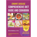 Crohn's Disease Comprehensive Diet Guide and Cook Book: More Than130 Recipes and 75 Essential Cooking Tips For Crohn's Patients