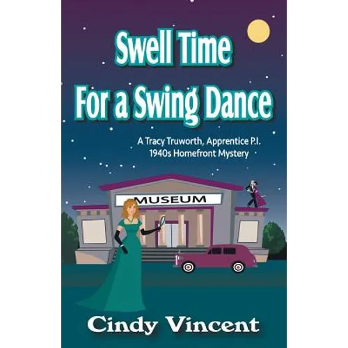 Swell Time for a Swing Dance: A Tracy Truworth, Apprentice P.I., 1940s Homefront Mystery