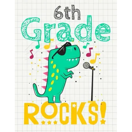 6th Grade Rocks!: Funny Back To School notebook, Gift For Girls and Boys,109 College Ruled Line Paper, Cute School Notebook, School Comp