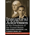 Inaugural Addresses of the Presidents of the United States: From George Washington, 1789, to Barack Obama, 2013