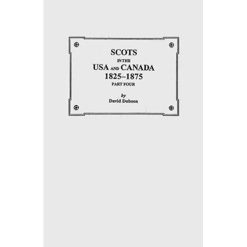 Scots in the USA and Canada, 1825-1875. Part Four