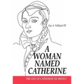 A Woman Named Catherine: The life of Catherine de Medici