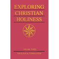 Exploring Christian Holiness, Volume 3: Theological Formulation