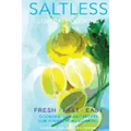 Low salt. Low salt cooking. Low salt recipes.: Saltless: Fresh, Fast, Easy.
