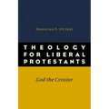 Theology for Liberal Protestants: God the Creator