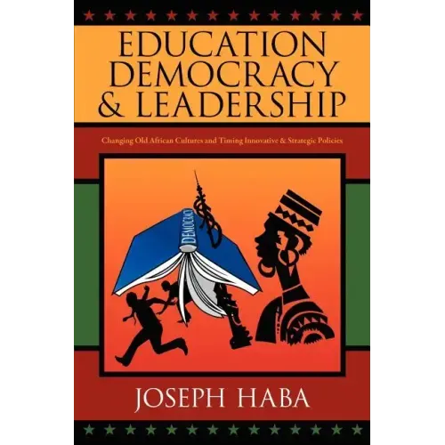 Education, Democracy & Leadership: Changing Old African Cultures and Timing Innovative & Strategic Policies