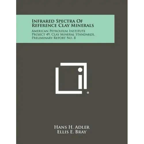 Infrared Spectra Of Reference Clay Minerals: American Petroleum Institute Project 49, Clay Mineral Standards, Preliminary Report No. 8