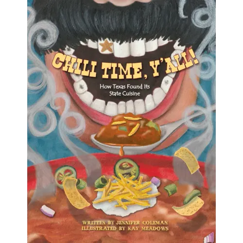 Chili Time, Y'All!: How Texas Found Its State Cuisine