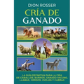 Cría de ganado: La guía definitiva para la cría de caballos, burros, ganado vacuno, llamas, cerdos, ovejas y cabras