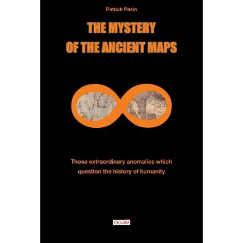 The Mystery of the Ancient Maps: Those extraordinary anomalies which question the history of humanity (colour version)