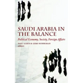Saudi Arabia in the Balance: Political Economy, Society, Foreign Affairs