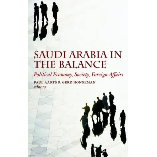 Saudi Arabia in the Balance: Political Economy, Society, Foreign Affairs