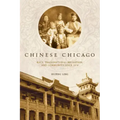 Chinese Chicago: Race, Transnational Migration, and Community Since 1870