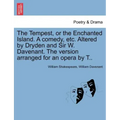 The Tempest, or the Enchanted Island. a Comedy, Etc. Altered by Dryden and Sir W. Davenant. the Version Arranged for an Opera by T..