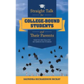 Straight Talk for College-Bound Students and Their Parents: What No One Tells You but Expects You to Know