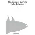 The Animal in Its World (Explorations of an Ethologist, 1932-1972)