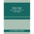Records of Argyll; legends, traditions, and recollections of Argyllshire Highlanders, collected chiefly from the Gaelic, with notes on the antiquity o