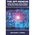 The GPT-Reneur: Using Artificial Intelligence to Unlock Profitable Niches