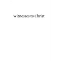 Witnesses to Christ: Studies in the Holy Gospels