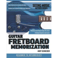 Guitar Fretboard Memorization: Memorize and Begin Using the Entire Fretboard Quickly and Easily