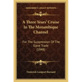 A Three Years' Cruise In The Mozambique Channel: For The Suppression Of The Slave Trade (1848)