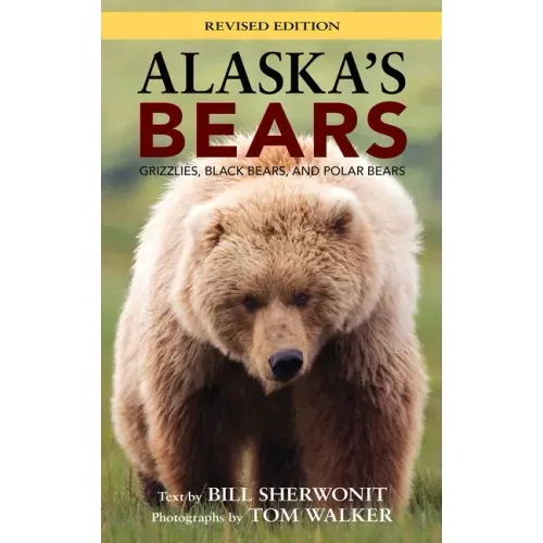 Alaska's Bears: Grizzlies, Black Bears, and Polar Bears, Revised Edition