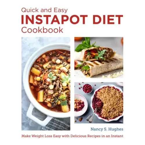 The Quick and Easy Instant Pot Diet Cookbook: Make Weight Loss Easy with Delicious Recipes in an Instant