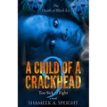 A Child of a Crackhead 9: Too Sick To Fight