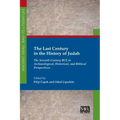 The Last Century in the History of Judah: The Seventh Century BCE in Archaeological, Historical, and Biblical Perspectives