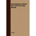 Entertaining A Nation; The Career Of Long Branch