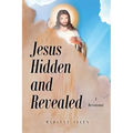 Jesus Hidden and Revealed: A Devotional