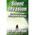 Silent Invasion: The Pennsylvania UFO-Bigfoot Casebook
