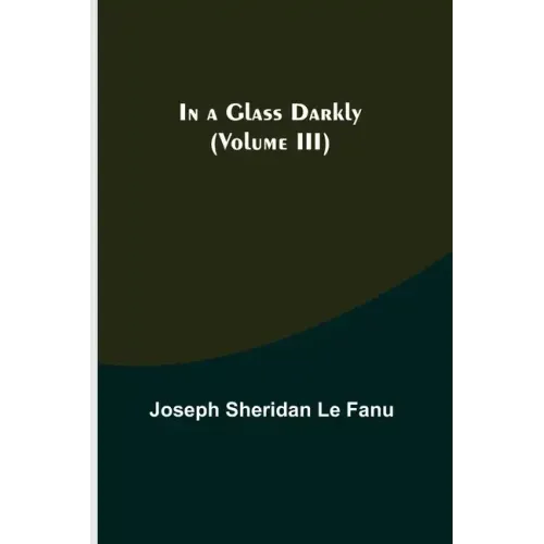 In a Glass Darkly (Volume III)