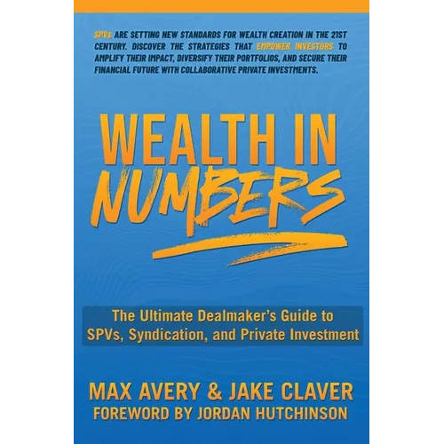 Wealth in Numbers: The Ultimate Dealmaker's Guide to SPVs, Syndication, and Private Investment